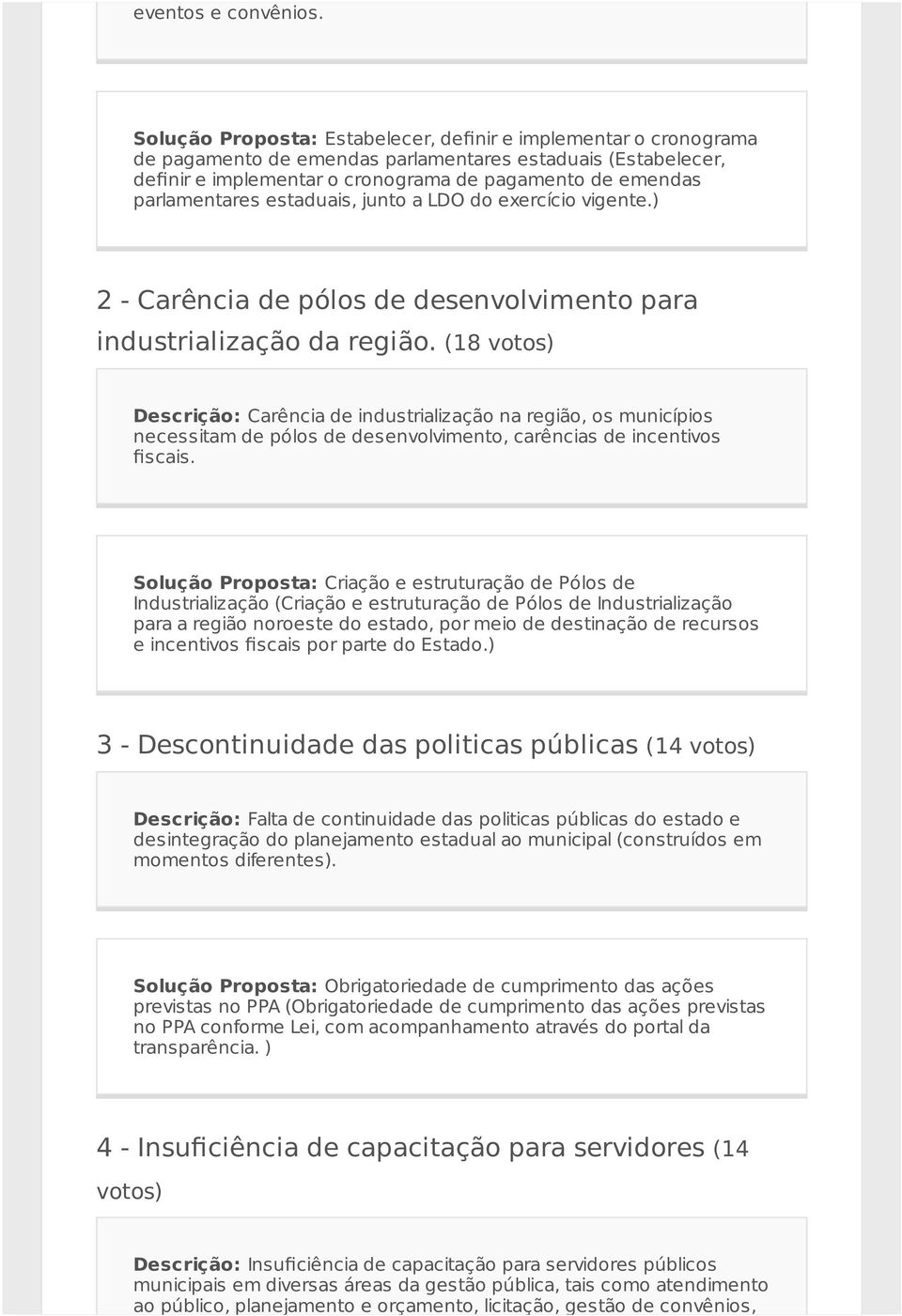 parlamentares estaduais, junto a LDO do exercício vigente.) 2 - Carência de pólos de desenvolvimento para industrialização da região.