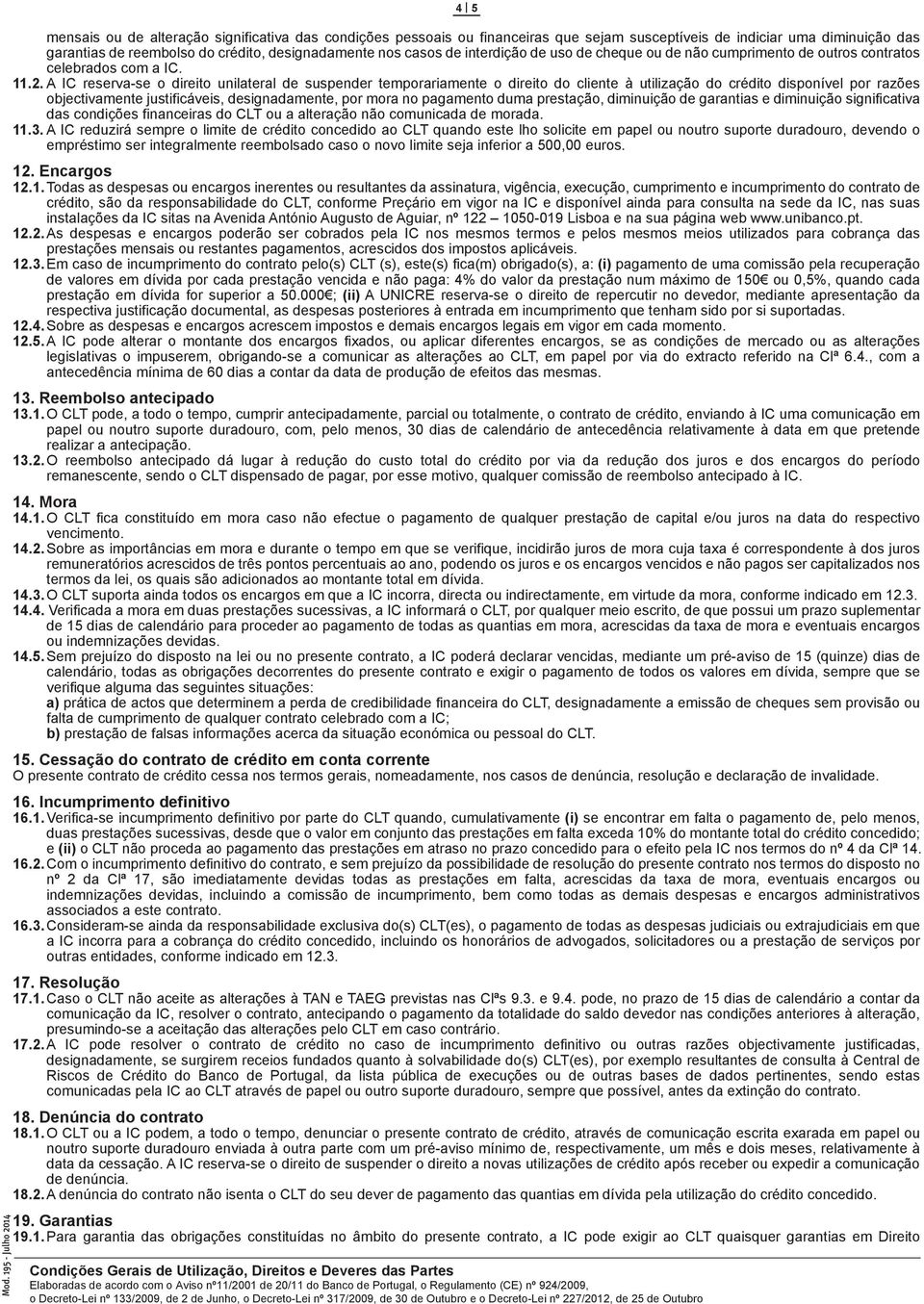 A IC reserva-se o direito unilateral de suspender temporariamente o direito do cliente à utilização do crédito disponível por razões objectivamente justificáveis, designadamente, por mora no