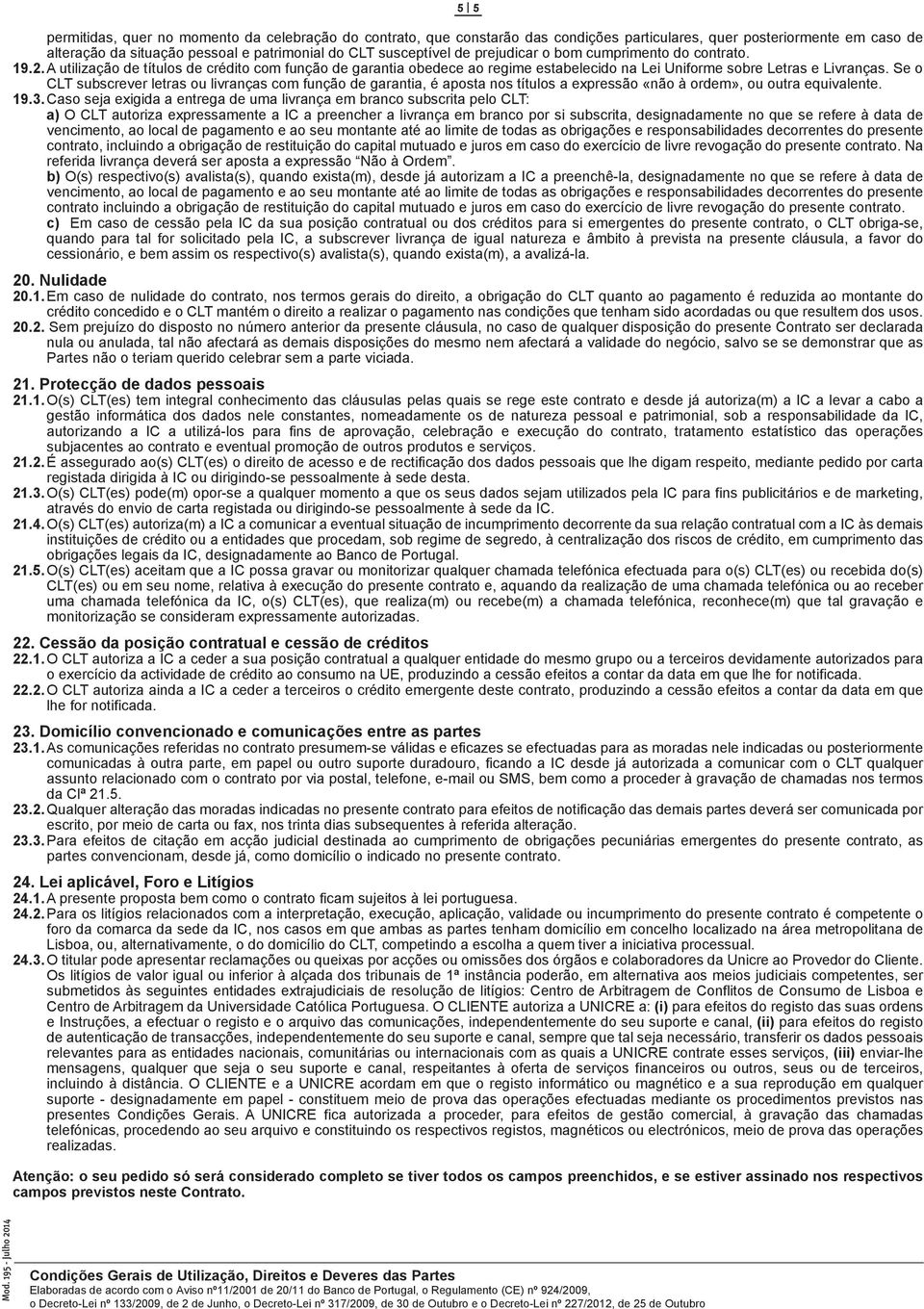 Se o CLT subscrever letras ou livranças com função de garantia, é aposta nos títulos a expressão «não à ordem», ou outra equivalente. 19.3.