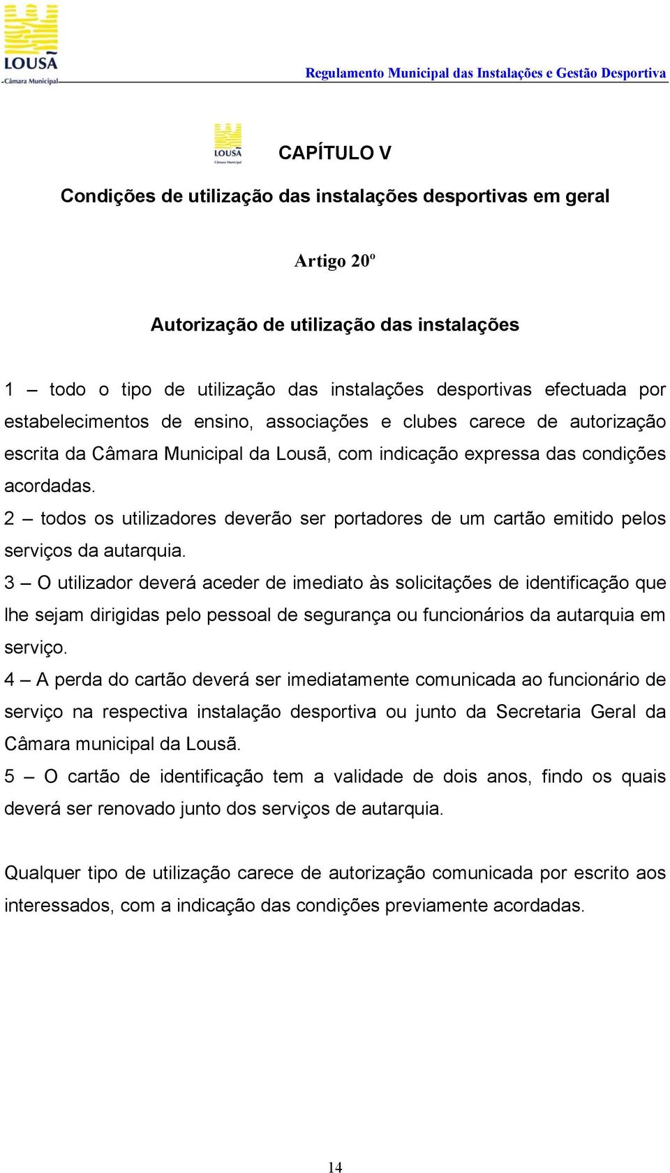 2 todos os utilizadores deverão ser portadores de um cartão emitido pelos serviços da autarquia.