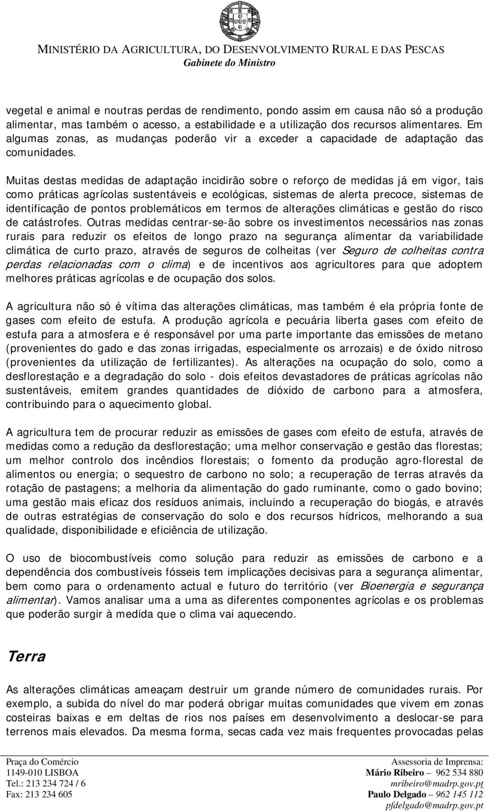 Muitas destas medidas de adaptação incidirão sobre o reforço de medidas já em vigor, tais como práticas agrícolas sustentáveis e ecológicas, sistemas de alerta precoce, sistemas de identificação de