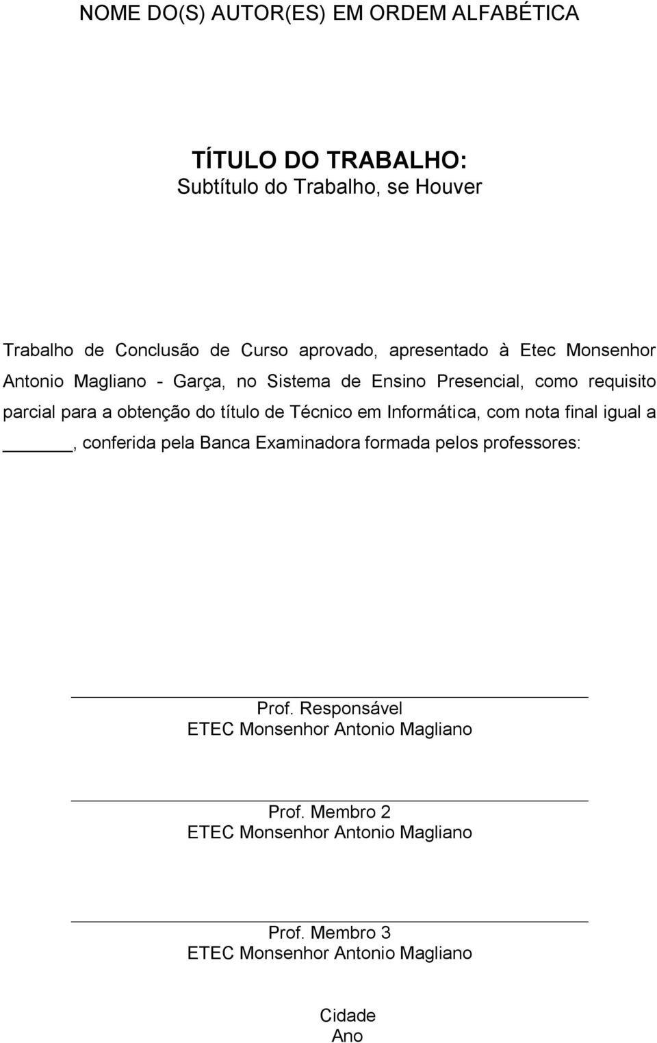 título de Técnico em Informática, com nota final igual a, conferida pela Banca Examinadora formada pelos professores: Prof.