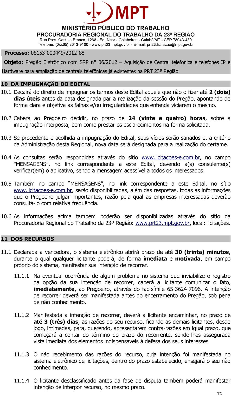 objetiva as falhas e/ou irregularidades que entenda viciarem o mesmo. 10.