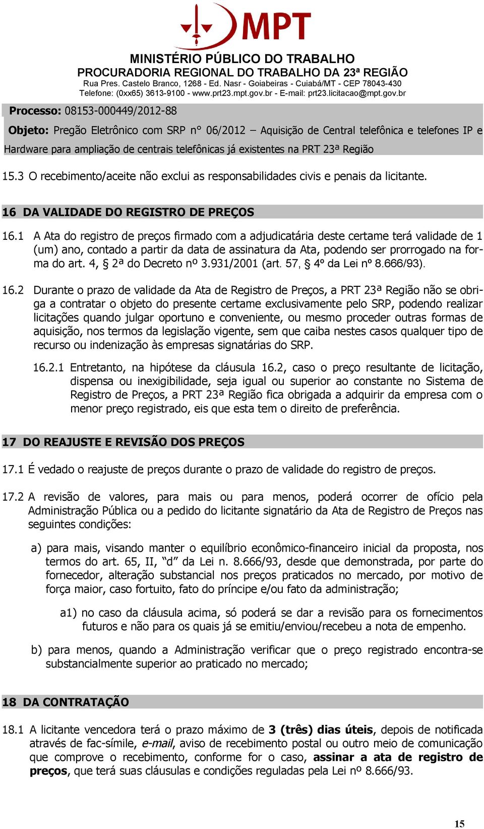 4, 2ª do Decreto nº 3.931/2001 (art. 57, 4º da Lei nº 8.666/93). 16.