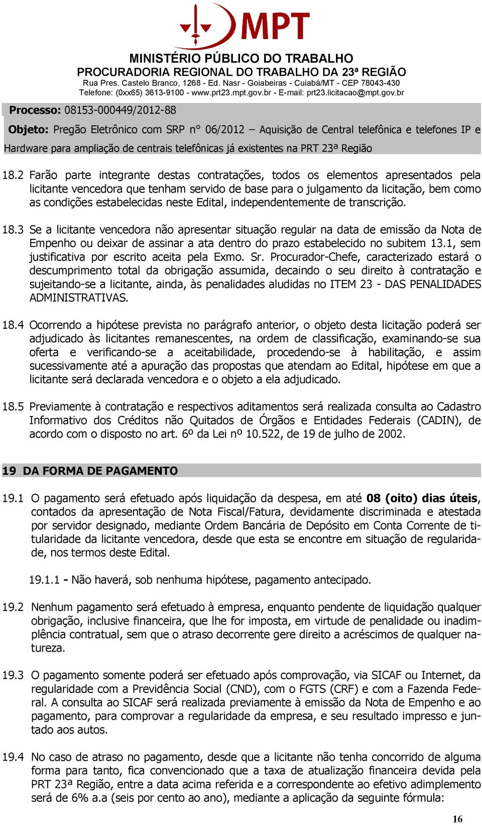 3 Se a licitante vencedora não apresentar situação regular na data de emissão da Nota de Empenho ou deixar de assinar a ata dentro do prazo estabelecido no subitem 13.