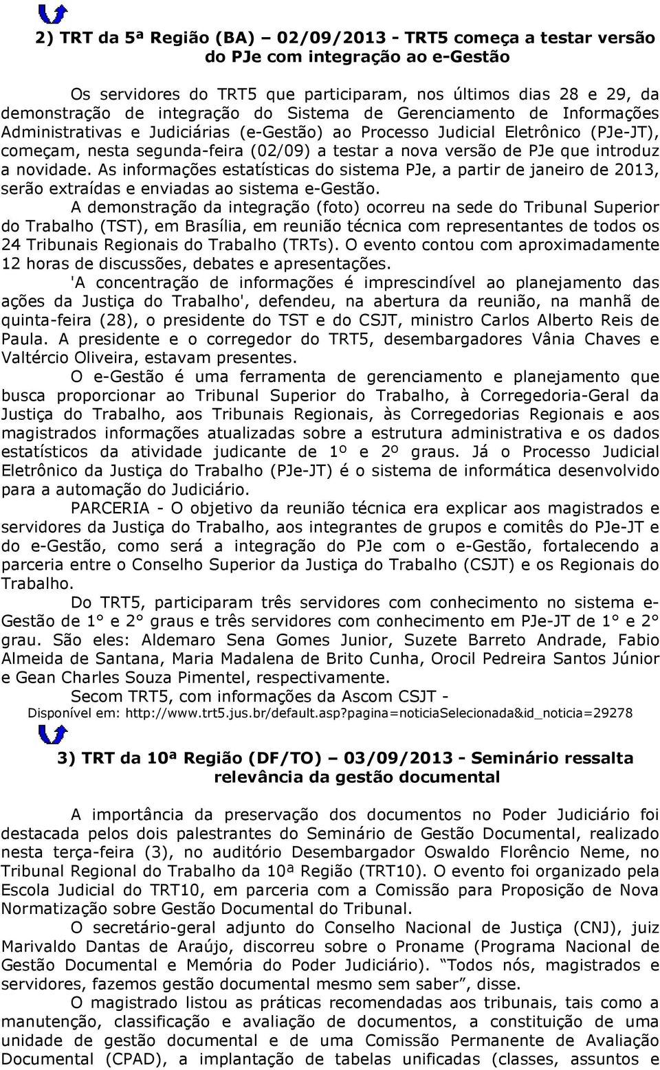 introduz a novidade. As informações estatísticas do sistema PJe, a partir de janeiro de 2013, serão extraídas e enviadas ao sistema e-gestão.