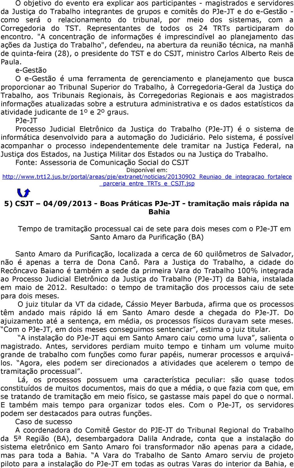 "A concentração de informações é imprescindível ao planejamento das ações da Justiça do Trabalho", defendeu, na abertura da reunião técnica, na manhã de quinta-feira (28), o presidente do TST e do