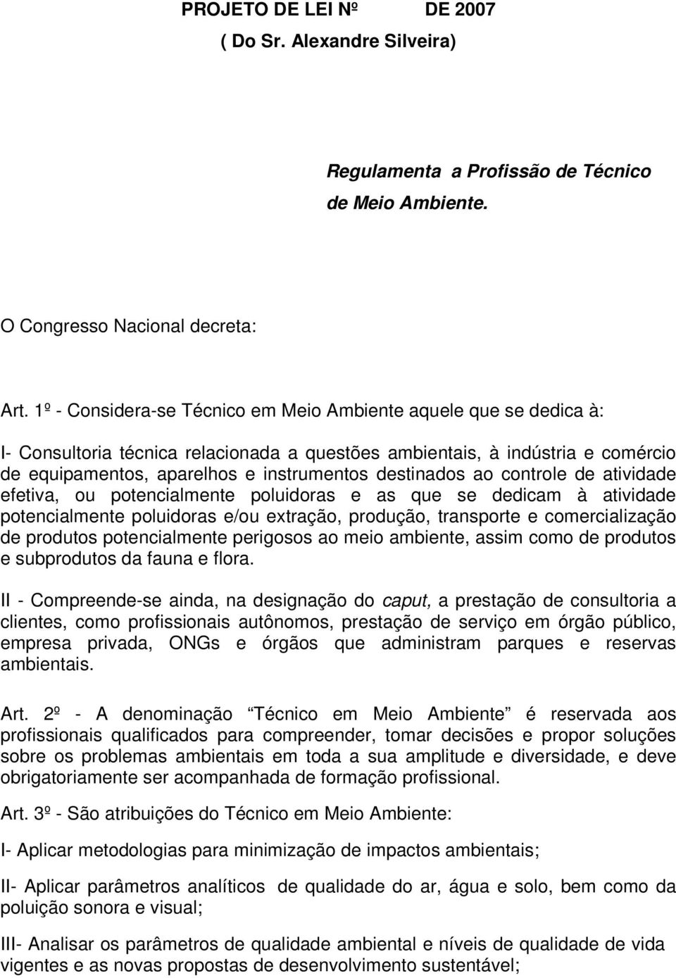 destinados ao controle de atividade efetiva, ou potencialmente poluidoras e as que se dedicam à atividade potencialmente poluidoras e/ou extração, produção, transporte e comercialização de produtos