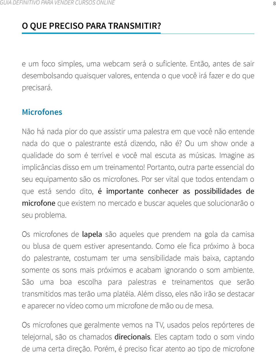 Microfones Não há nada pior do que assistir uma palestra em que você não entende nada do que o palestrante está dizendo, não é?