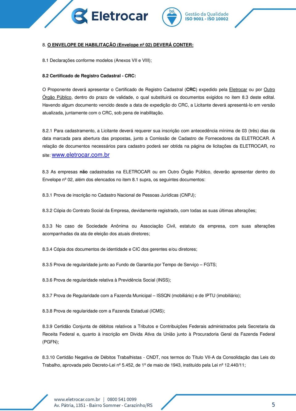 qual substituirá os documentos exigidos no item 8.3 deste edital.