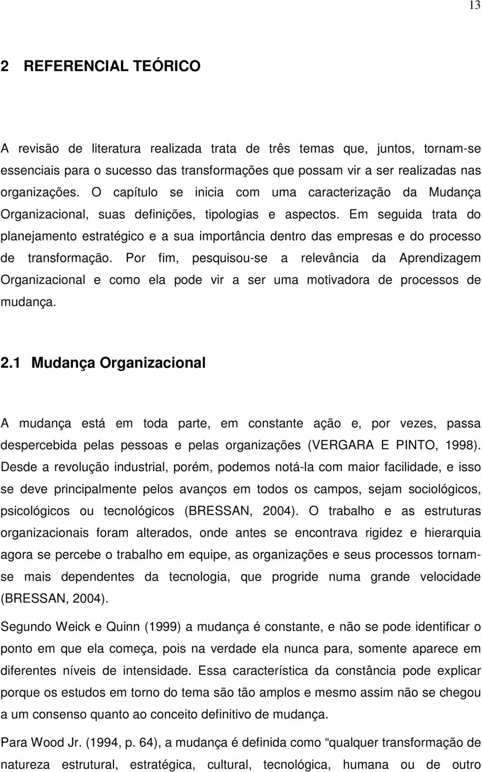 Em seguida trata do planejamento estratégico e a sua importância dentro das empresas e do processo de transformação.