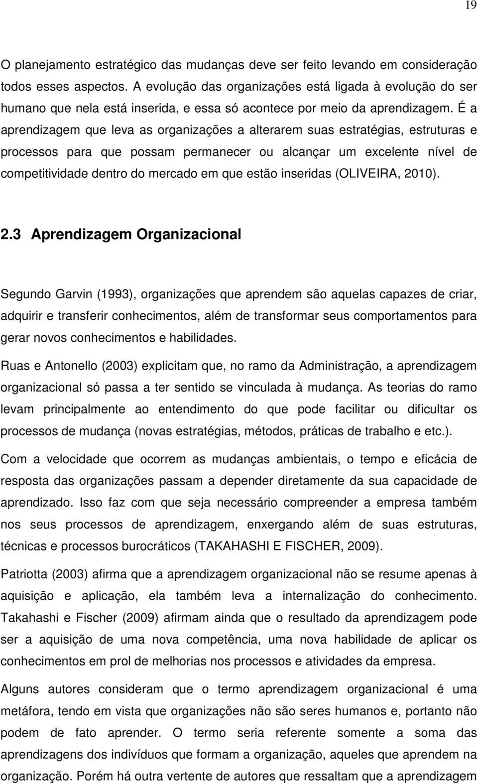 É a aprendizagem que leva as organizações a alterarem suas estratégias, estruturas e processos para que possam permanecer ou alcançar um excelente nível de competitividade dentro do mercado em que