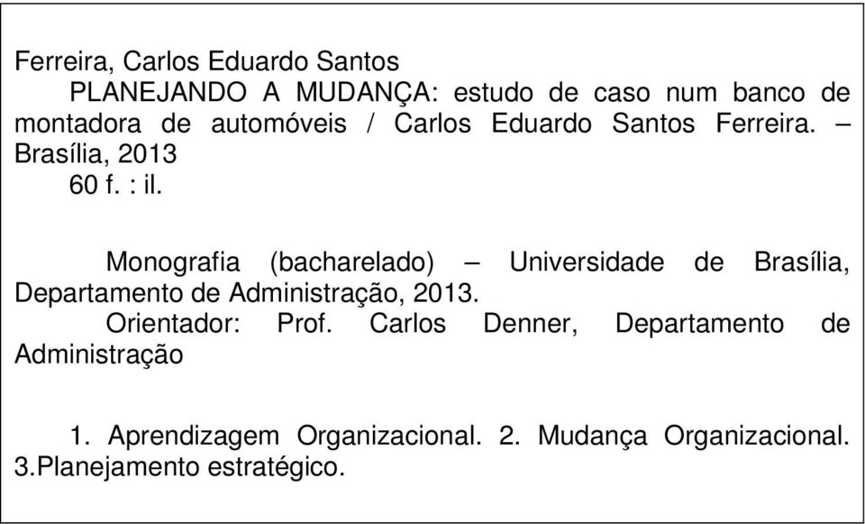 Monografia (bacharelado) Universidade de Brasília, Departamento de Administração, 2013.