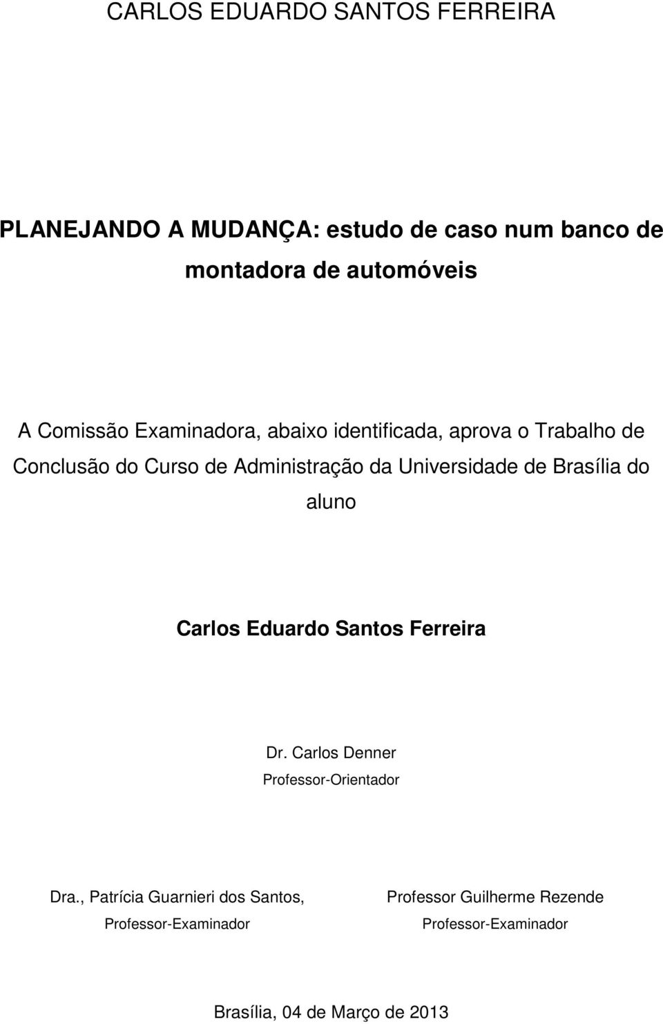 Universidade de Brasília do aluno Carlos Eduardo Santos Ferreira Dr. Carlos Denner Professor-Orientador Dra.