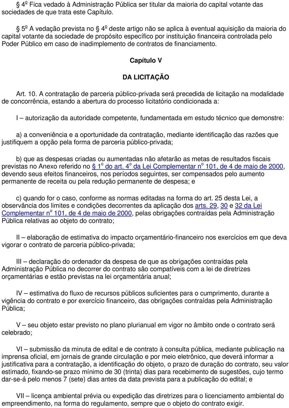 Público em caso de inadimplemento de contratos de financiamento. Capítulo V DA LICITAÇÃO Art. 10.