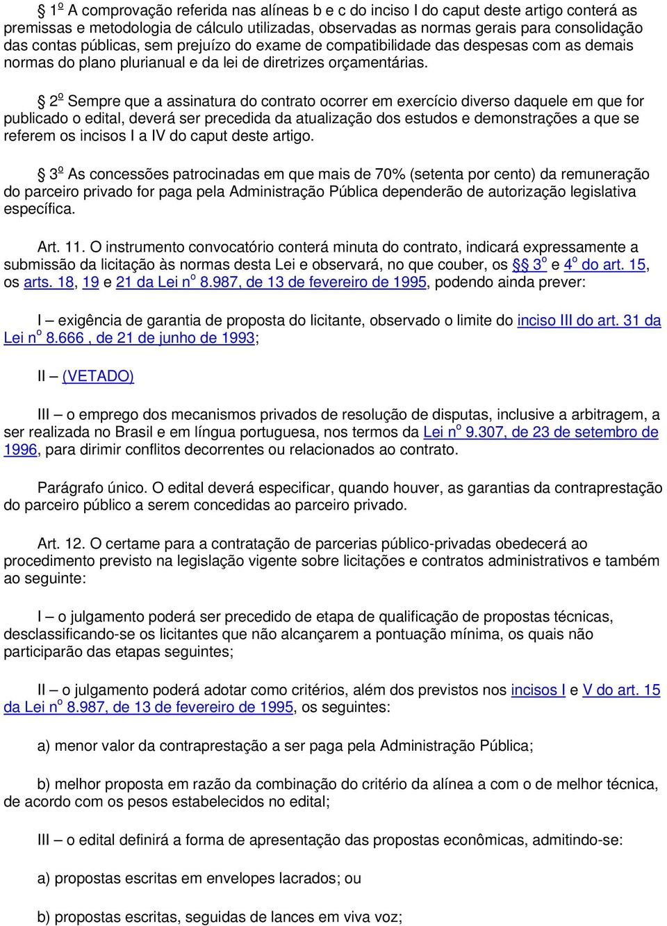 2 o Sempre que a assinatura do contrato ocorrer em exercício diverso daquele em que for publicado o edital, deverá ser precedida da atualização dos estudos e demonstrações a que se referem os incisos