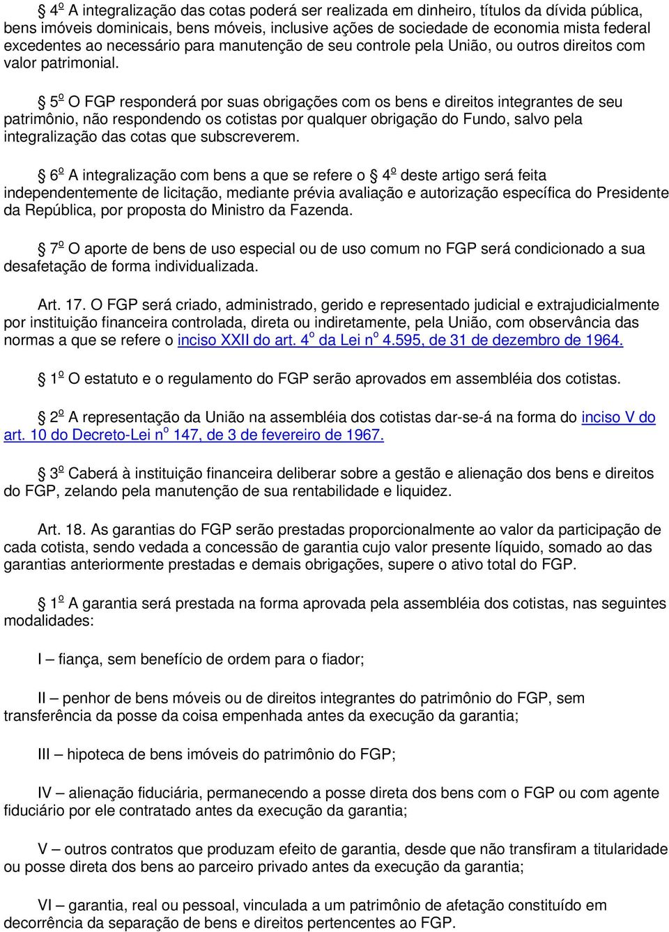 5 o O FGP responderá por suas obrigações com os bens e direitos integrantes de seu patrimônio, não respondendo os cotistas por qualquer obrigação do Fundo, salvo pela integralização das cotas que