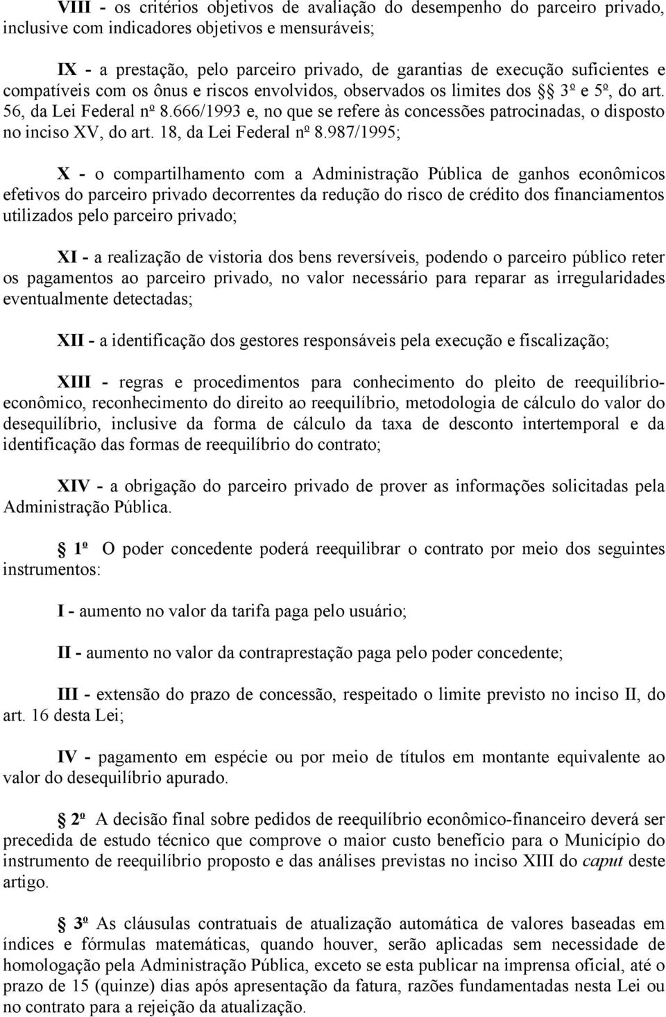 666/1993 e, no que se refere às concessões patrocinadas, o disposto no inciso XV, do art. 18, da Lei Federal n o 8.