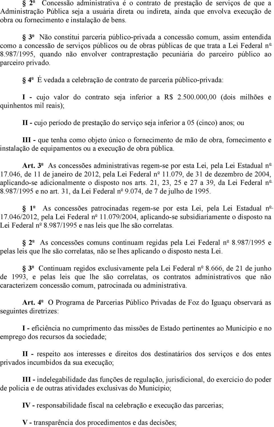 987/1995, quando não envolver contraprestação pecuniária do parceiro público ao parceiro privado.