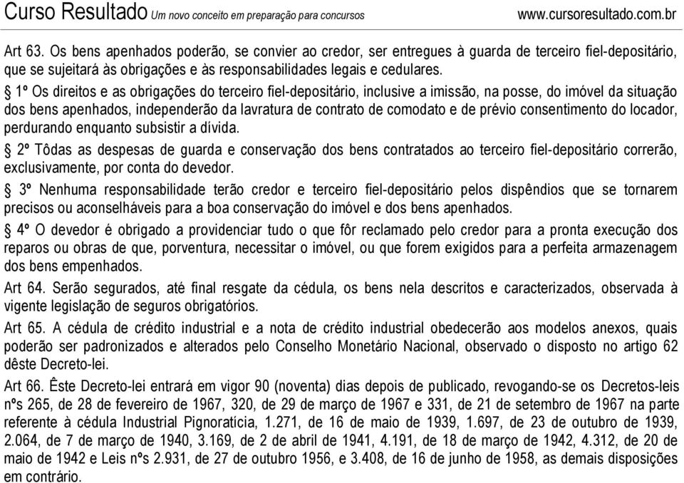 consentimento do locador, perdurando enquanto subsistir a dívida.