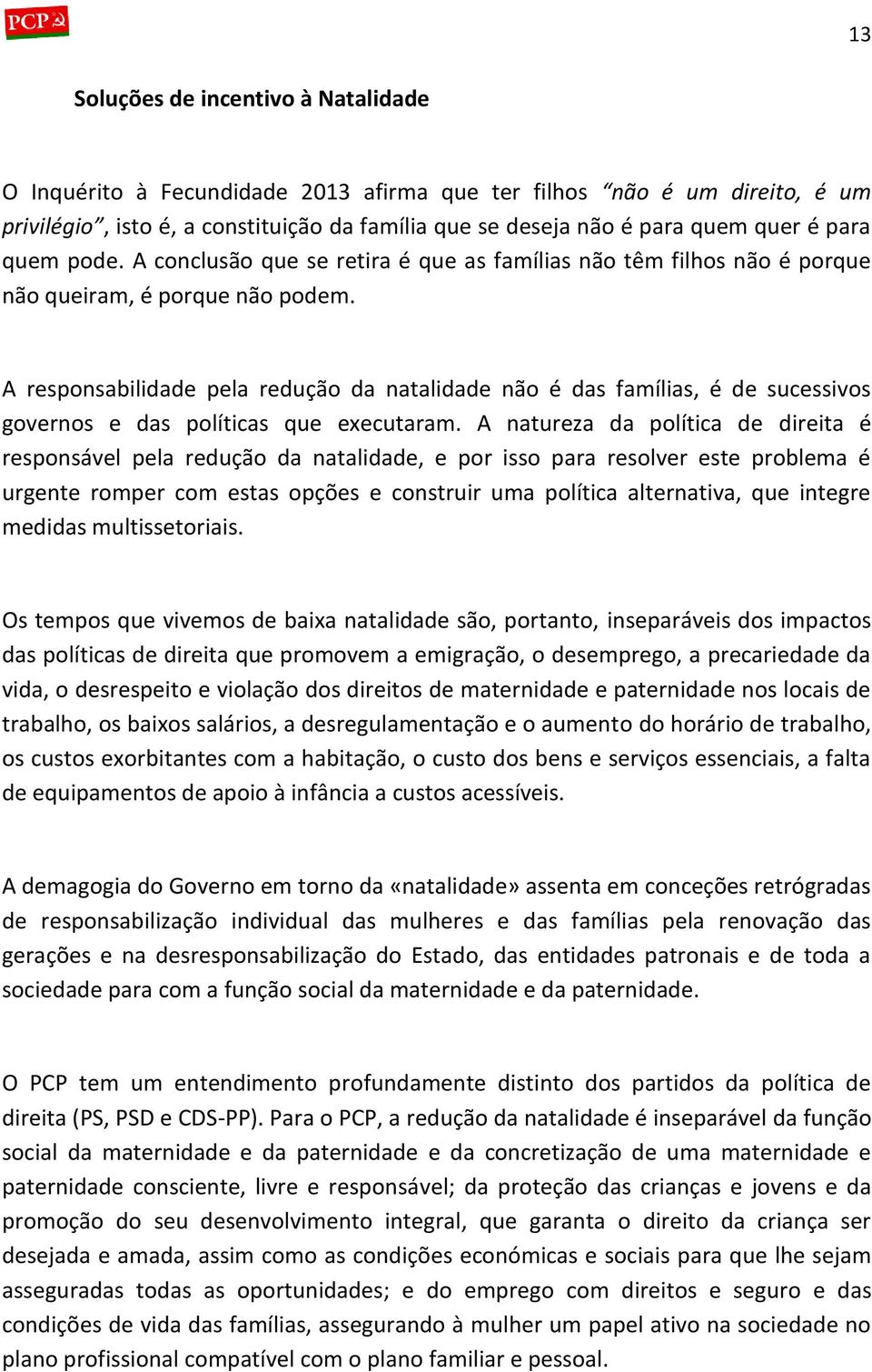 A responsabilidade pela redução da natalidade não é das famílias, é de sucessivos governos e das políticas que executaram.