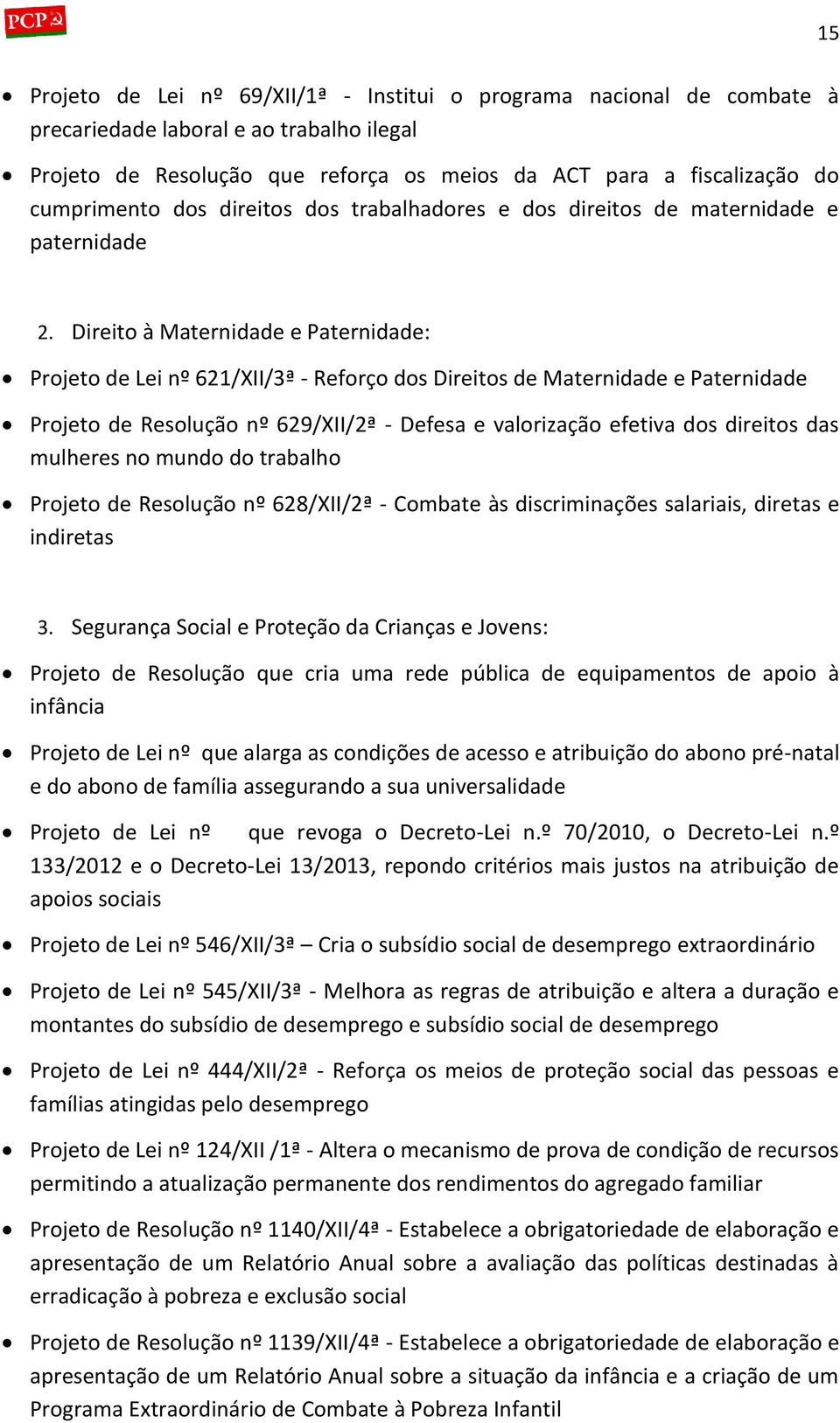 Direito à Maternidade e Paternidade: Projeto de Lei nº 621/XII/3ª - Reforço dos Direitos de Maternidade e Paternidade Projeto de Resolução nº 629/XII/2ª - Defesa e valorização efetiva dos direitos