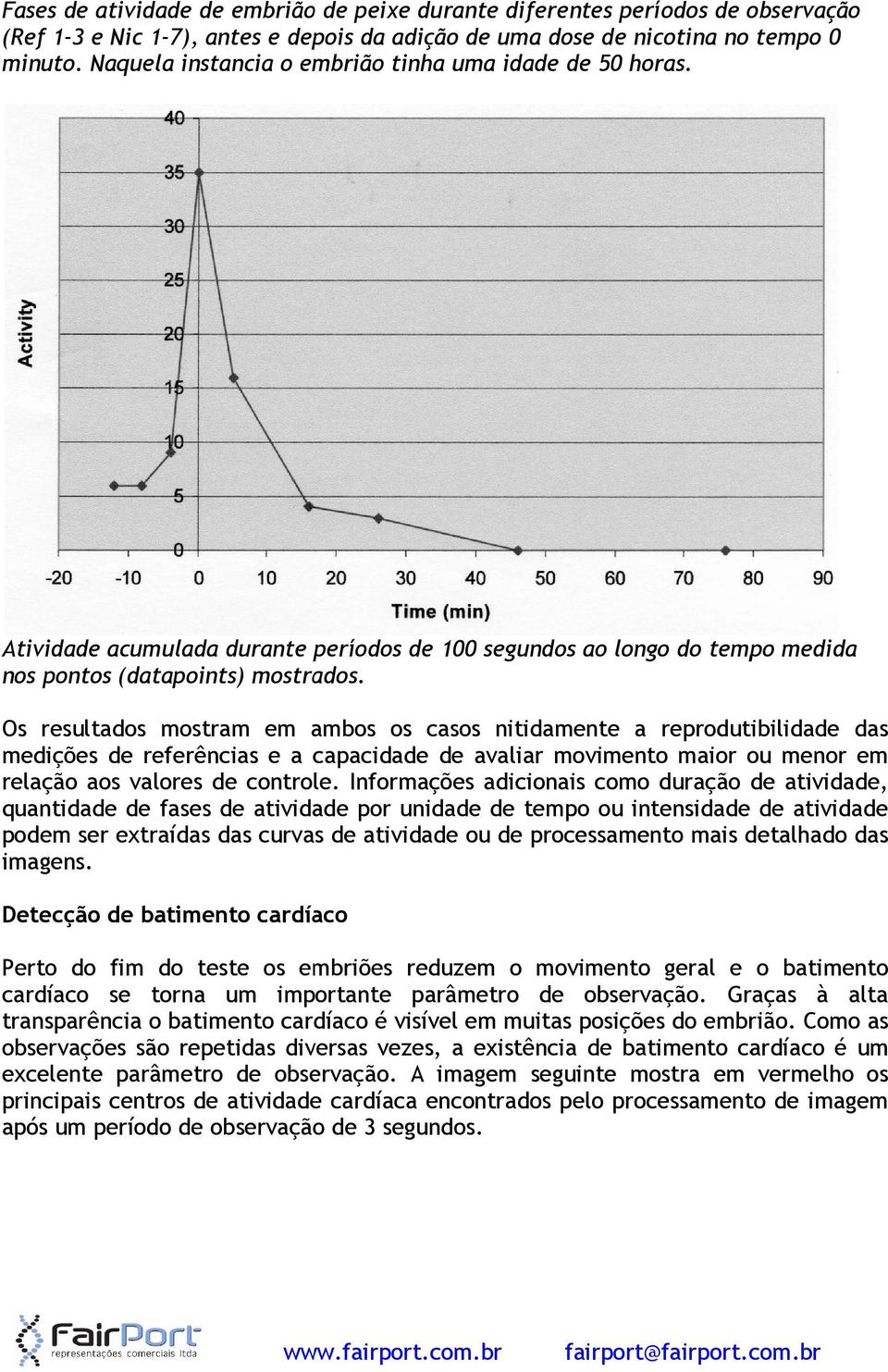 Os resultados mostram em ambos os casos nitidamente a reprodutibilidade das medições de referências e a capacidade de avaliar movimento maior ou menor em relação aos valores de controle.