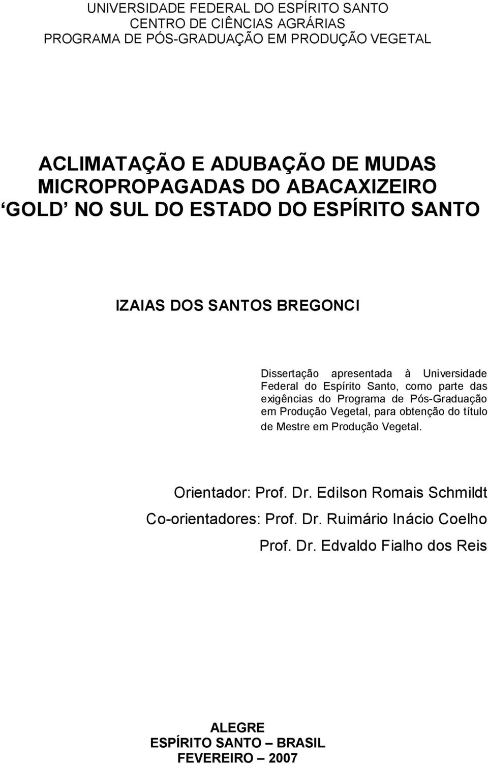 Espírito Snto, como prte ds exigêncis do Progrm de Pós-Grdução em Produção Vegetl, pr obtenção do título de Mestre em Produção Vegetl.