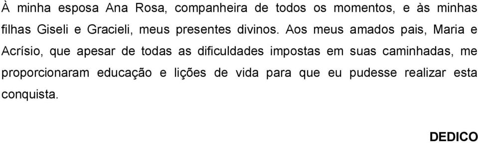 Aos meus mdos pis, Mri e Acrísio, que pesr de tods s dificulddes