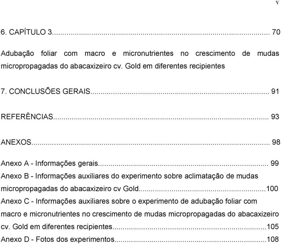 .. 99 Anexo B - Informções uxilires do experimento sobre climtção de muds micropropgds do bcxizeiro cv Gold.