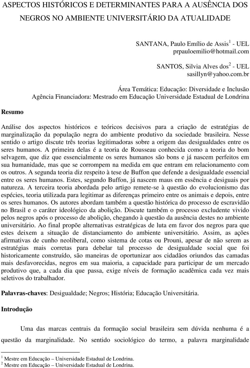 aspectos históricos e teóricos decisivos para a criação de estratégias de marginalização da população negra do ambiente produtivo da sociedade brasileira.