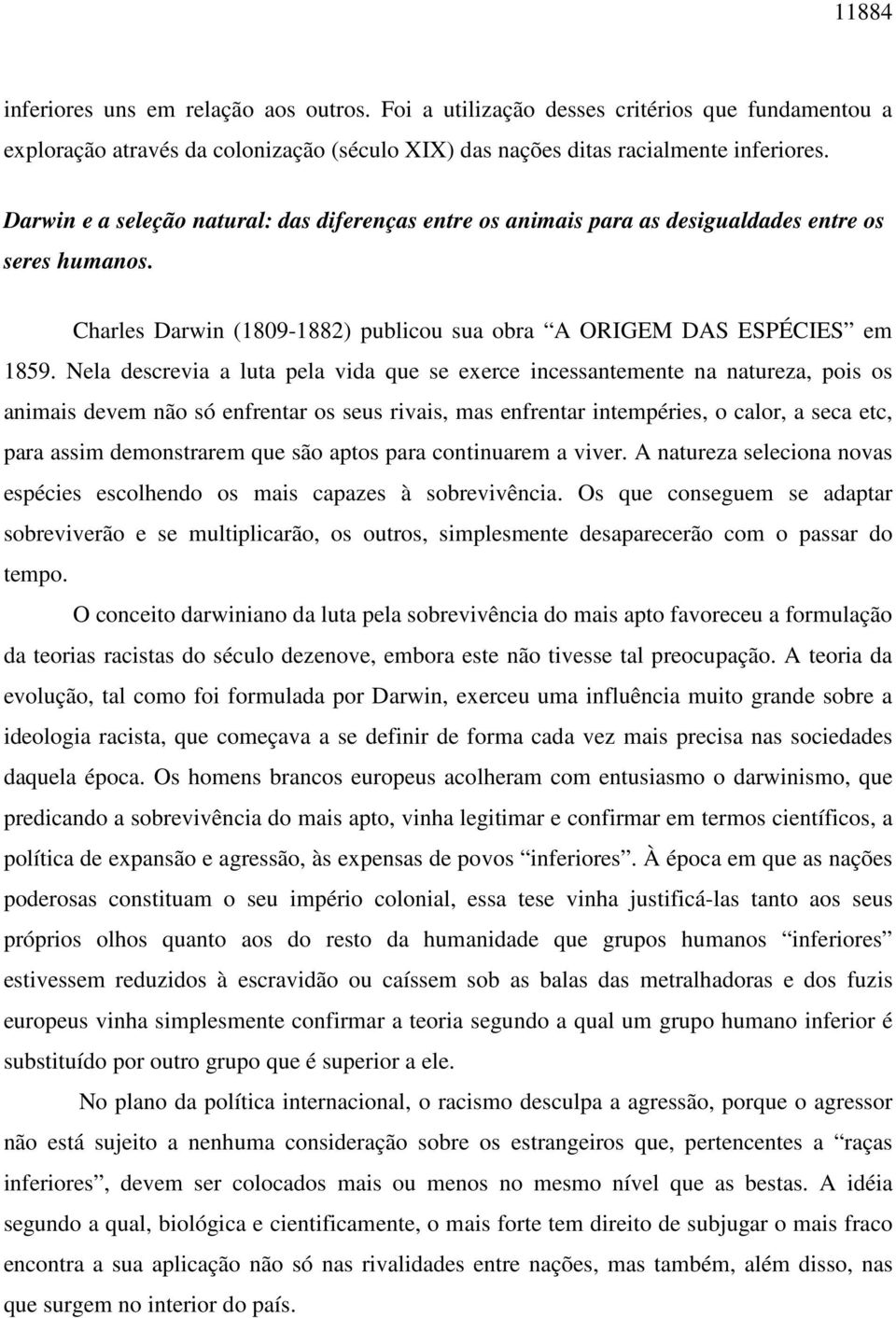 Nela descrevia a luta pela vida que se exerce incessantemente na natureza, pois os animais devem não só enfrentar os seus rivais, mas enfrentar intempéries, o calor, a seca etc, para assim