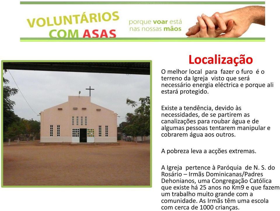 água aos outros. A pobreza leva a acções extremas. A Igreja pertence à Paróquia de N. S.