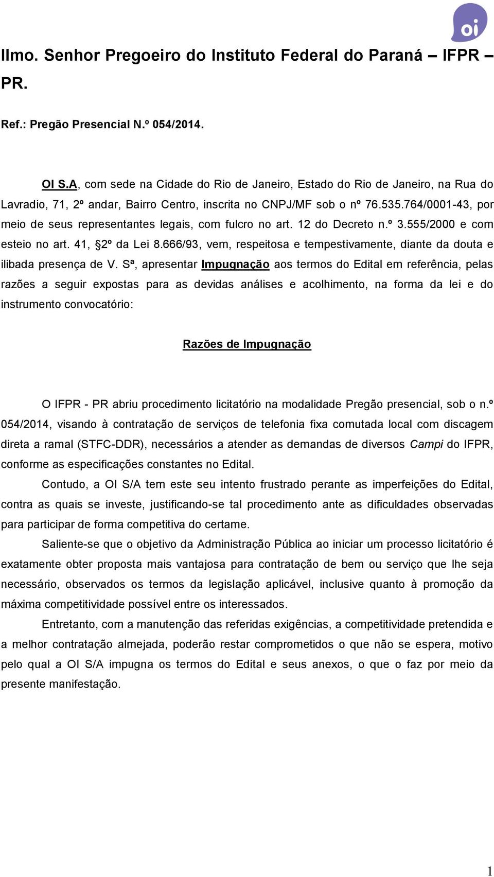 764/0001-43, por meio de seus representantes legais, com fulcro no art. 12 do Decreto n.º 3.555/2000 e com esteio no art. 41, 2º da Lei 8.