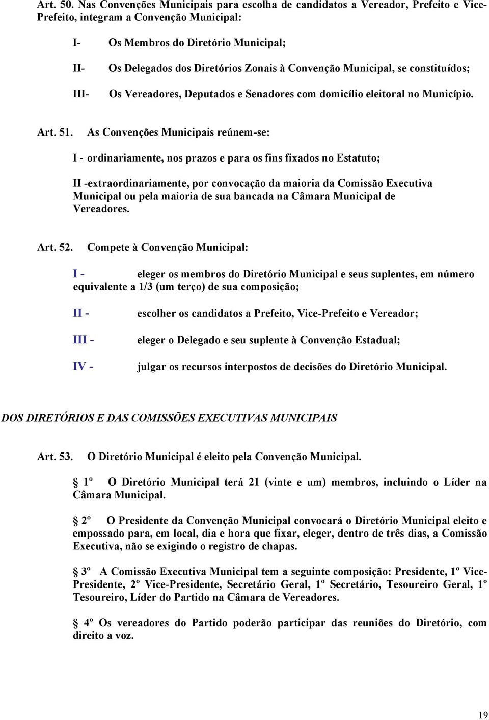Zonais à Convenção Municipal, se constituídos; Os Vereadores, Deputados e Senadores com domicílio eleitoral no Município. Art. 51.