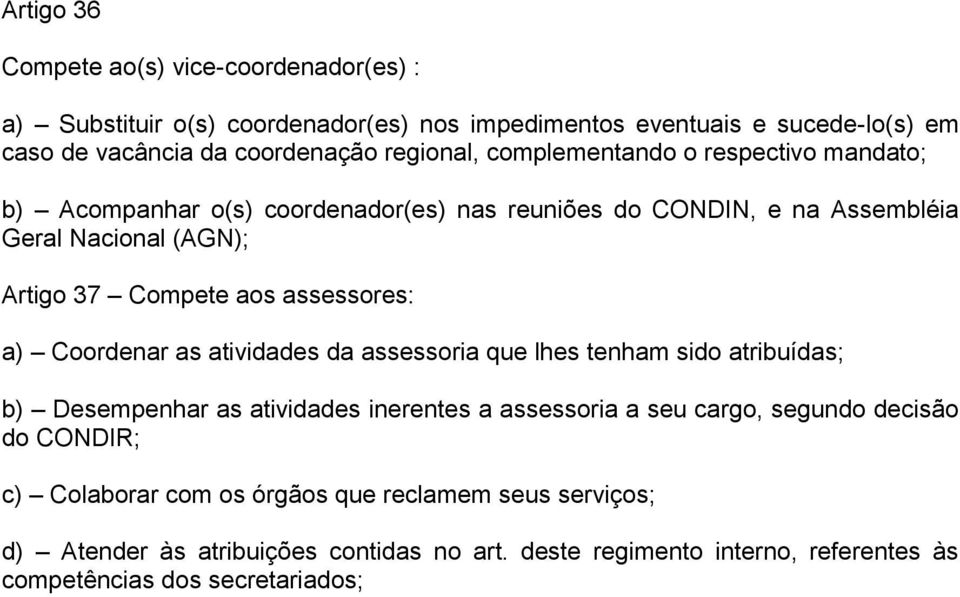 assessores: a) Coordenar as atividades da assessoria que lhes tenham sido atribuídas; b) Desempenhar as atividades inerentes a assessoria a seu cargo, segundo decisão