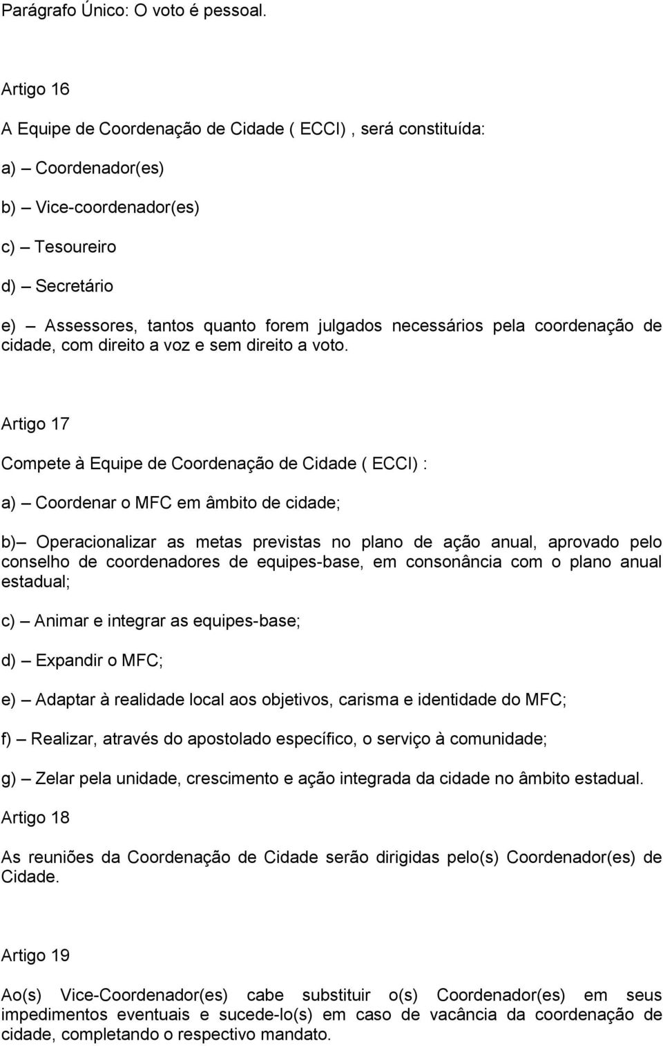 pela coordenação de cidade, com direito a voz e sem direito a voto.