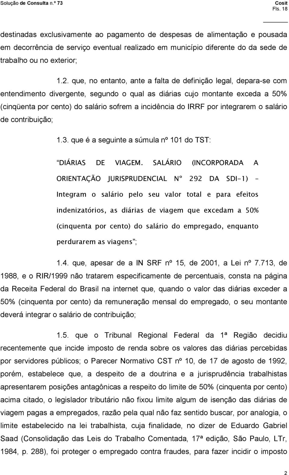 IRRF por integrarem o salário de contribuição; 1.3. que é a seguinte a súmula nº 101 do TST: DIÁRIAS DE VIAGEM.