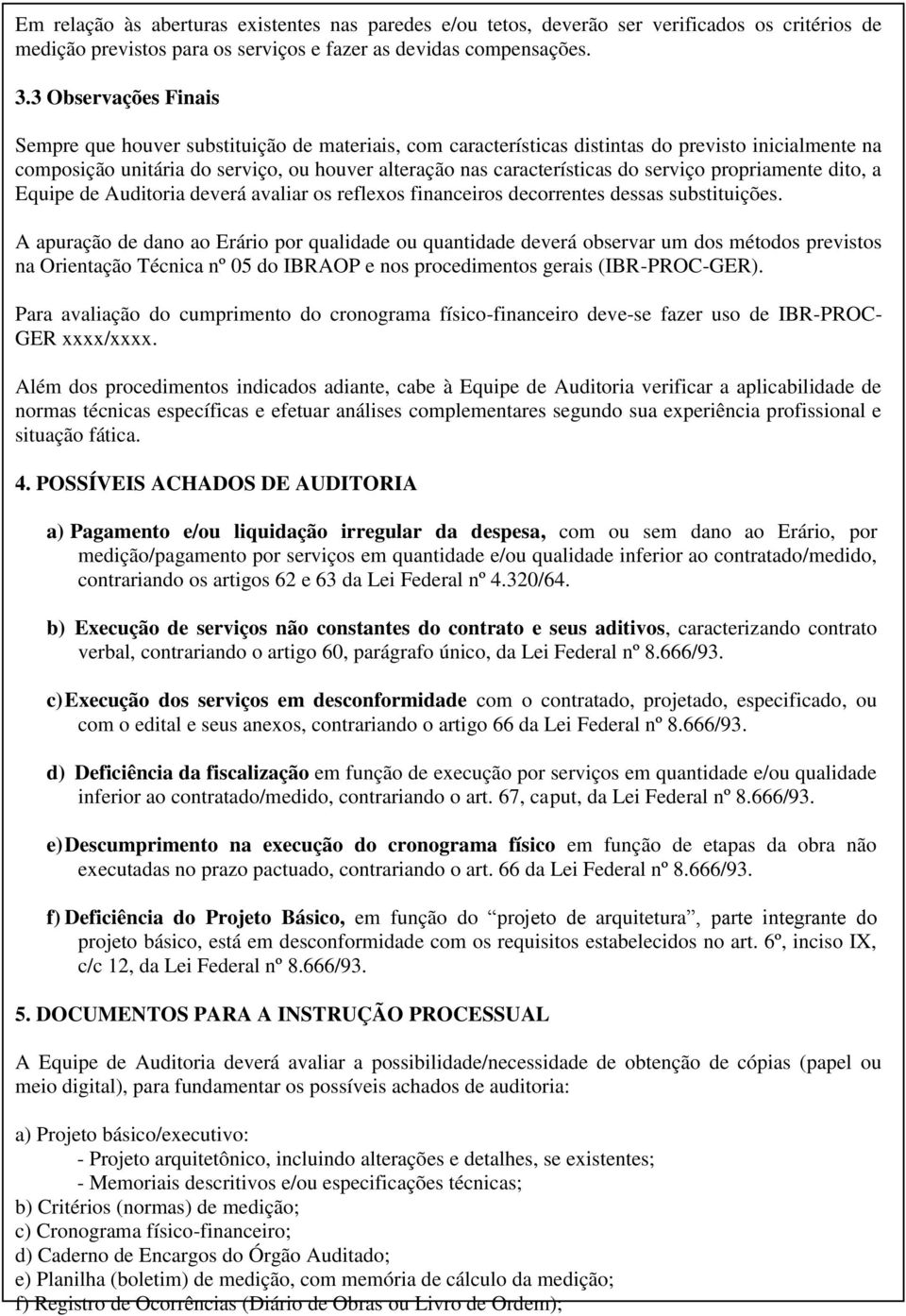 serviço propriamente dito, a Equipe de Auditoria deverá avaliar os reflexos financeiros decorrentes dessas substituições.