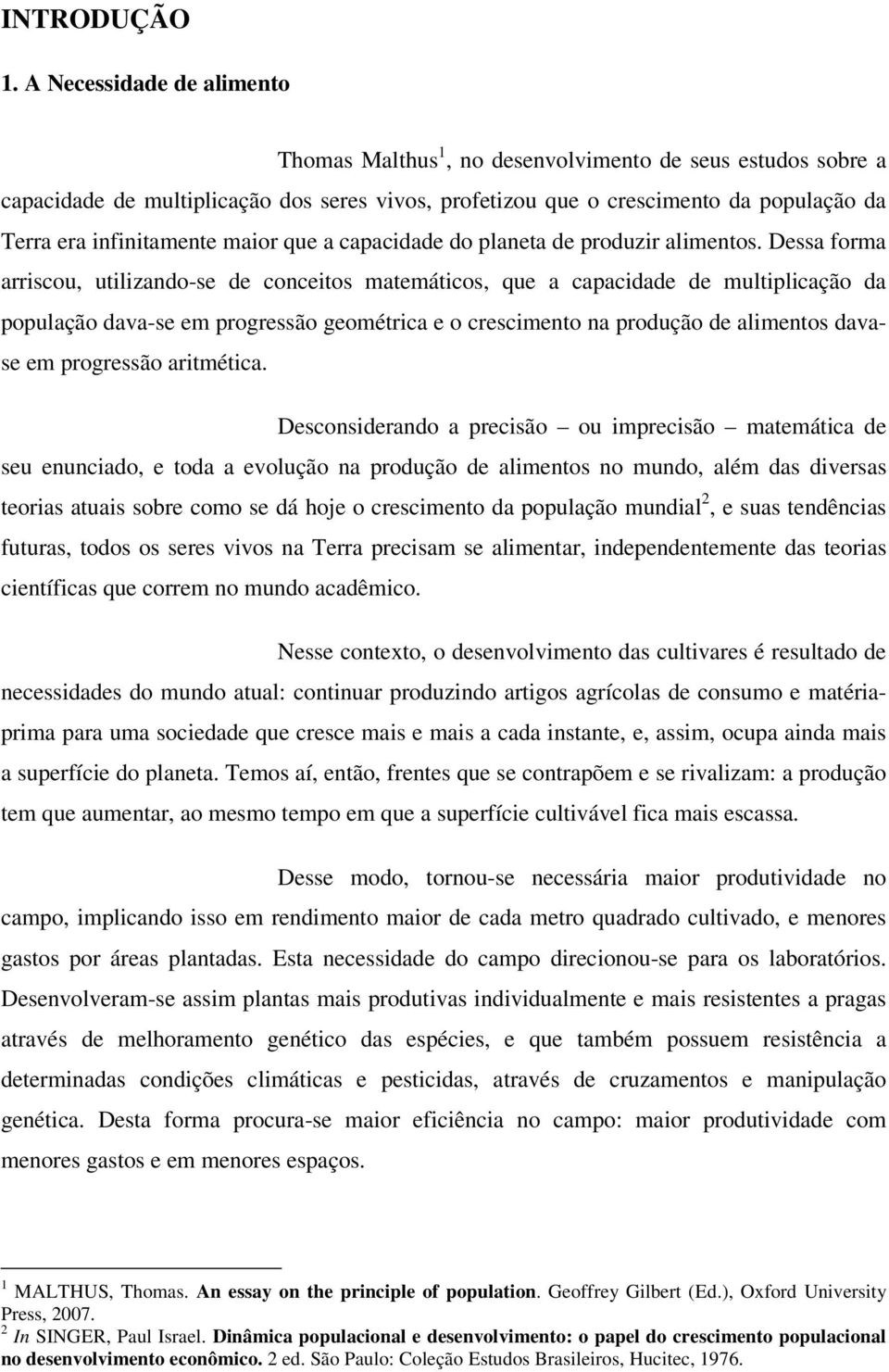 infinitamente maior que a capacidade do planeta de produzir alimentos.