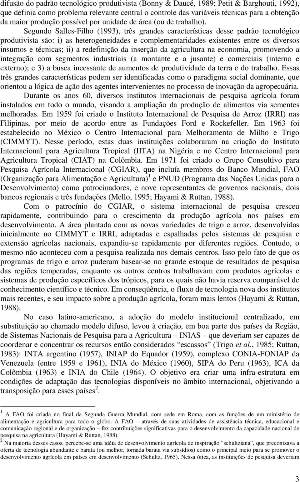 Segundo Salles-Filho (1993), três grandes características desse padrão tecnológico produtivista são: i) as heterogeneidades e complementaridades existentes entre os diversos insumos e técnicas; ii) a