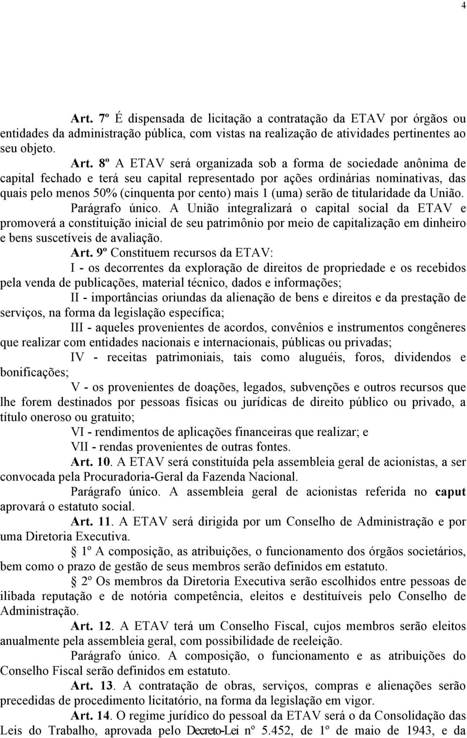 (uma) serão de titularidade da União. Parágrafo único.