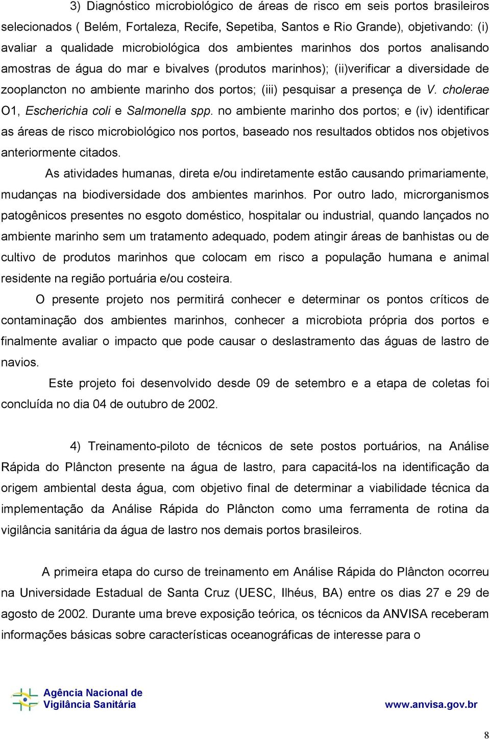 presença de V. cholerae O1, Escherichia coli e Salmonella spp.