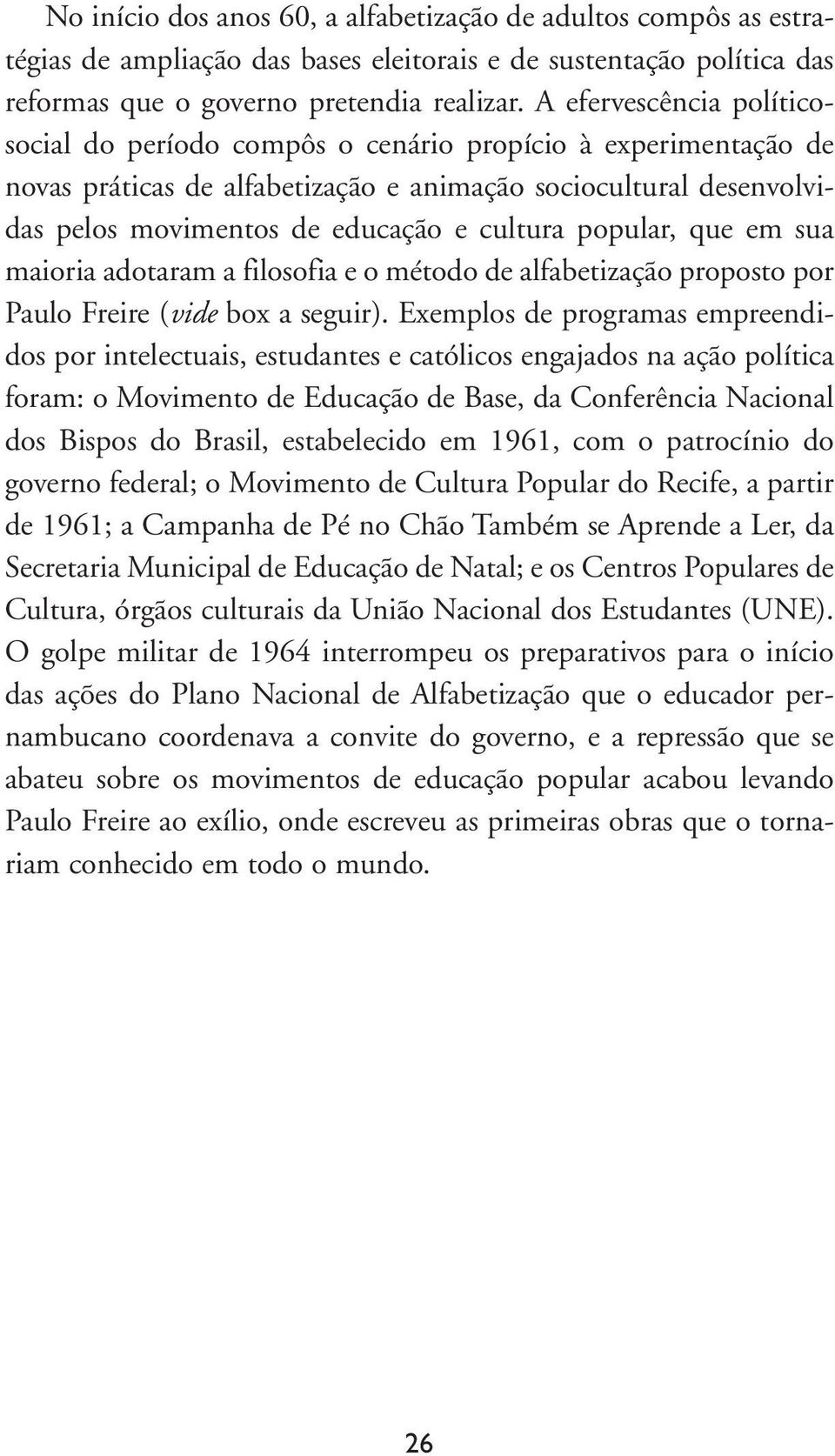 popular, que em sua maioria adotaram a filosofia e o método de alfabetização proposto por Paulo Freire (vide box a seguir).