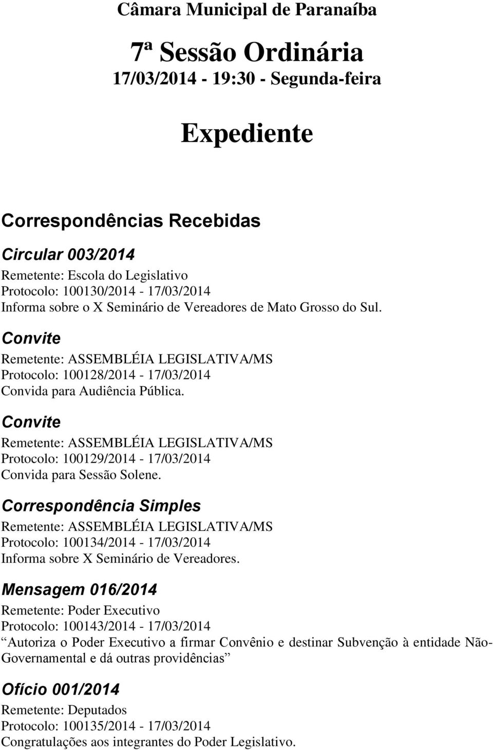 Convite Remetente: ASSEMBLÉIA LEGISLATIVA/MS Protocolo: 100129/2014-17/03/2014 Convida para Sessão Solene.