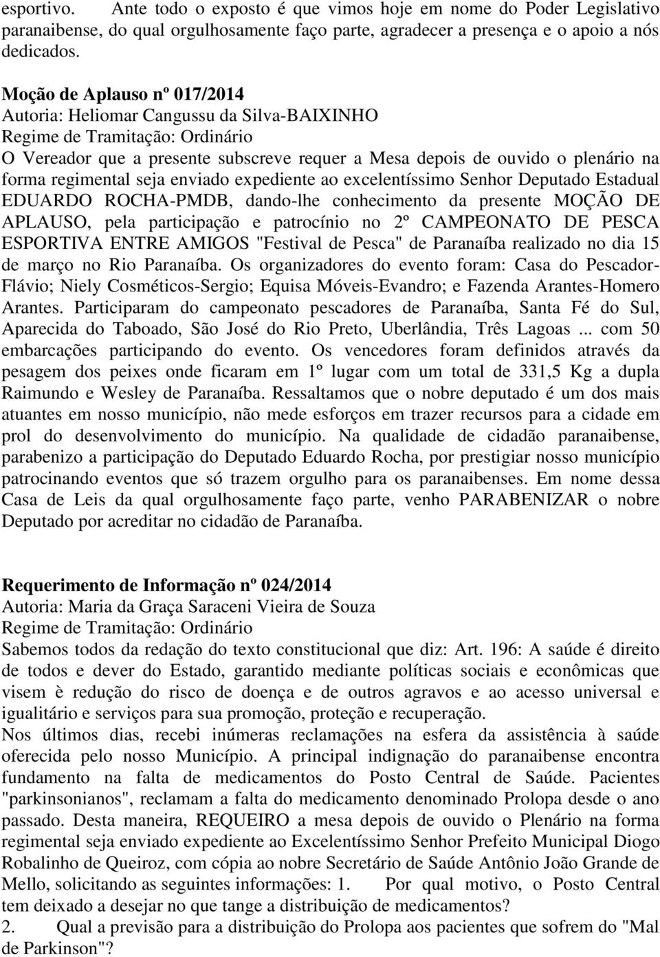 regimental seja enviado expediente ao excelentíssimo Senhor Deputado Estadual EDUARDO ROCHA-PMDB, dando-lhe conhecimento da presente MOÇÃO DE APLAUSO, pela participação e patrocínio no 2º CAMPEONATO