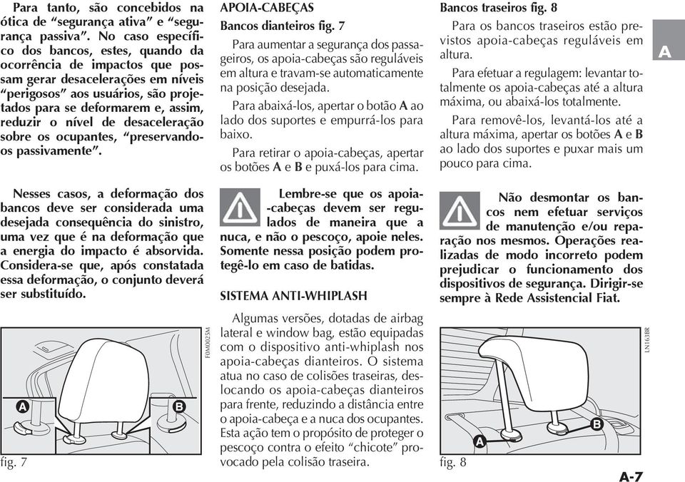 desaceleração sobre os ocupantes, preservandoos passivamente. APOIA-CABEÇAS Bancos dianteiros fig.