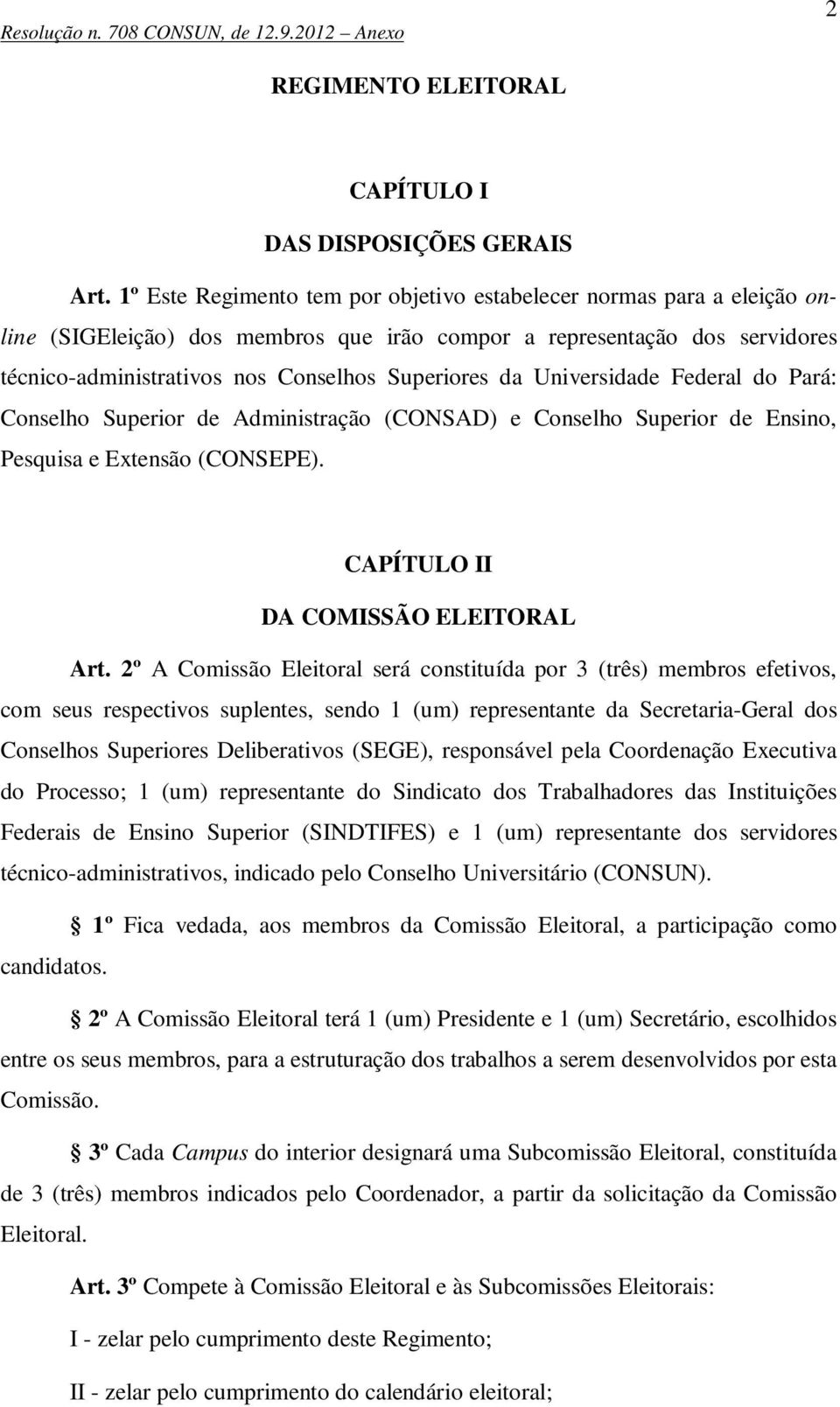 Universidade Federal do Pará: Conselho Superior de Administração (CONSAD) e Conselho Superior de Ensino, Pesquisa e Extensão (CONSEPE). CAPÍTULO II DA COMISSÃO ELEITORAL Art.