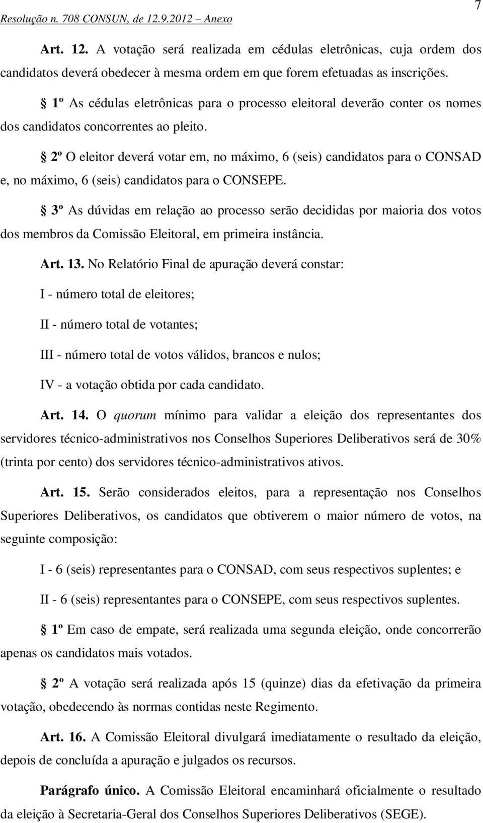 2º O eleitor deverá votar em, no máximo, 6 (seis) candidatos para o CONSAD e, no máximo, 6 (seis) candidatos para o CONSEPE.