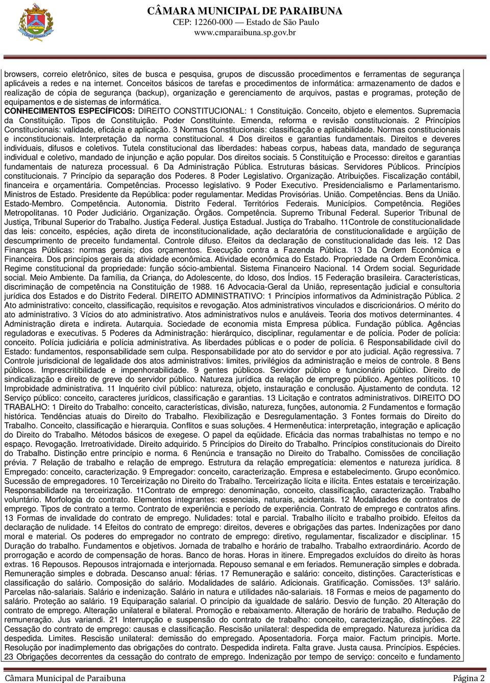 Normas constitucionais e inconstitucionais. Interpretação da norma constitucional. 4 Dos direitos e garantias fundamentais. Direitos e deveres individuais, difusos e coletivos.